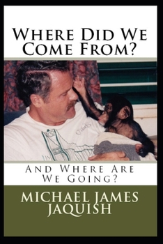 Paperback Where Did We Come From?: And Where Are We Going? Book