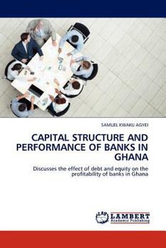 Paperback Capital Structure and Performance of Banks in Ghana Book