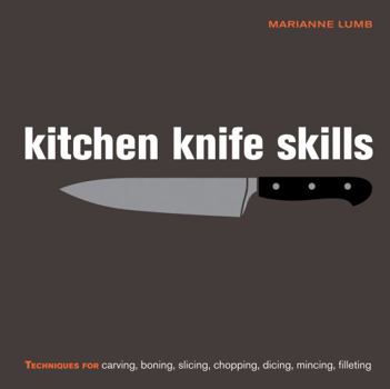 Hardcover Kitchen Knife Skills: Techniques for Carving, Boning, Slicing, Chopping, Dicing, Mincing, Filleting Book