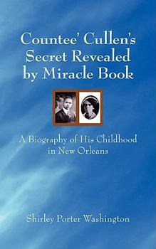 Paperback Countee' Cullen's Secret Revealed by Miracle Book: A Biography of His Childhood in New Orleans Book