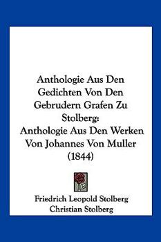 Paperback Anthologie Aus Den Gedichten Von Den Gebrudern Grafen Zu Stolberg: Anthologie Aus Den Werken Von Johannes Von Muller (1844) [German] Book