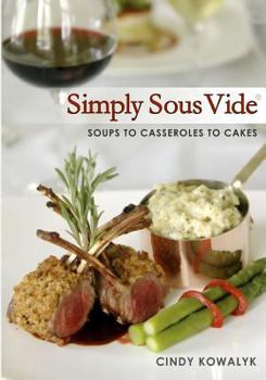Paperback Simply Sous Vide: Soups to Casseroles to Cakes Book