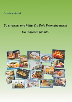 Paperback So erreichst und hältst Du Dein Wunschgewicht: Ein Leitfaden für alle [German] Book