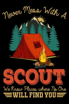 Paperback Never Mess With A Scout We Know Places Where NO one Will Find You: Perfect RV Journal/Camping Diary or Gift for Campers: Over 120 Pages with Prompts f Book