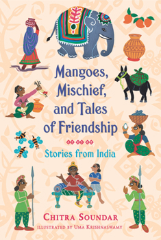 Mangoes, Mischief, and Tales of Friendship: Stories from India - Book  of the Chitra Soundar’s Stories from India