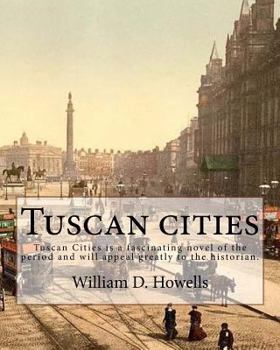 Paperback Tuscan cities, By: William D. Howells: Tuscan Cities is a fascinating novel of the period and will appeal greatly to the historian. Book