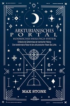 Arkturianisches Portal - Kosmisches Heilungs-System (German Edition)