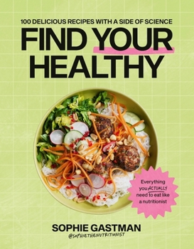 Hardcover Find Your Healthy: 100 Delicious Recipes with a Side of Science Book