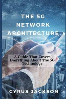 Paperback The 5G Network Architecture: A Guide That Covers Everything About The 5G Technology Book