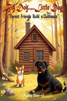 Paperback Big Dog.....Little Dog: "Forest Friends Build A Clubhouse" Book