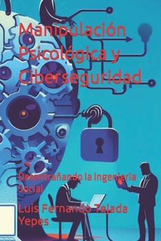 Paperback Manipulación Psicológica y Ciberseguridad: Desentrañando la Ingenieria Social [Spanish] Book