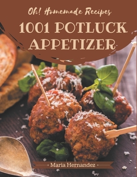 Paperback Oh! 1001 Homemade Potluck Appetizer Recipes: Make Cooking at Home Easier with Homemade Potluck Appetizer Cookbook! Book