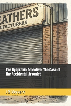 The Dyspraxic Detective: The Case of the Accidental Arsonist