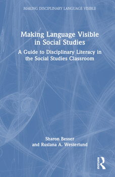 Hardcover Making Language Visible in Social Studies: A Guide to Disciplinary Literacy in the Social Studies Classroom Book