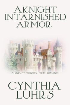 A Knight in Tarnished Armor - Book #15 of the Knights Through Time