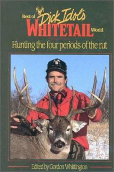 Hardcover Best of Dick Idol's Whitetail World: Hunting the Four Periods of the Rut Book