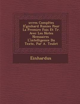 Paperback Uvres Completes D' Ginhard R Unies Pour La Premi Re Fois Et Tr. Avec Les Notes N Cessaires L'Intelligence Du Texte, Par A. Teulet [French] Book