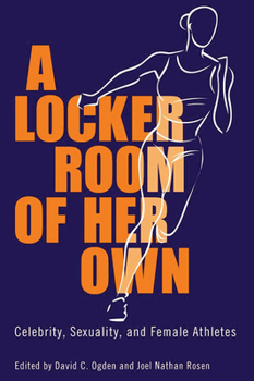 Paperback Locker Room of Her Own: Celebrity, Sexuality, and Female Athletes Book