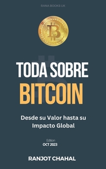 Paperback Toda Sobre Bitcoin: Desde su Valor hasta su Impacto Global [Spanish] Book