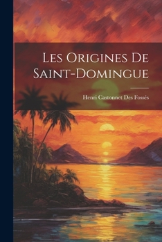 Paperback Les Origines De Saint-Domingue [French] Book
