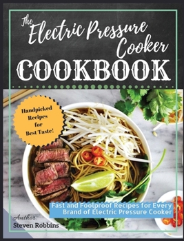 Hardcover The Electric Pressure Cooker Cookbook: Fast and Foolproof Recipes for Every Brand of Electric Pressure Cooker Book