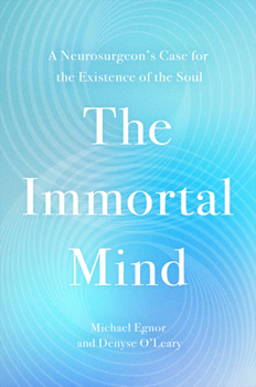 Hardcover The Immortal Mind: A Neurosurgeon's Case for the Existence of the Soul Book