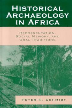 Hardcover Historical Archaeology in Africa: Representation, Social Memory, and Oral Traditions Book