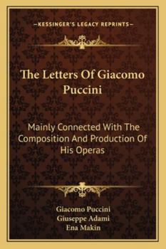 Paperback The Letters Of Giacomo Puccini: Mainly Connected With The Composition And Production Of His Operas Book