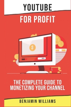 Paperback YouTube for Profit: The Complete Guide to Monetizing Your Channel Book