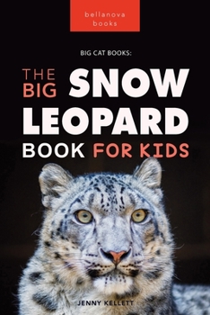 Paperback Snow Leopards The Big Snow Leopard Book for Kids: 100+ Amazing Snow Leopard Facts, Photos, Quiz + More Book