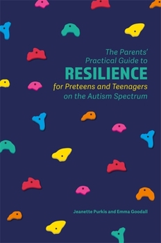 Paperback The Parents' Practical Guide to Resilience for Preteens and Teenagers on the Autism Spectrum Book