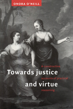 Paperback Towards Justice and Virtue: A Constructive Account of Practical Reasoning Book