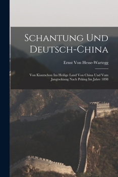 Paperback Schantung Und Deutsch-China: Von Kiautschou Ins Heilige Land Von China Und Vom Jangtsekiang Nach Peking Im Jahre 1898 [German] Book