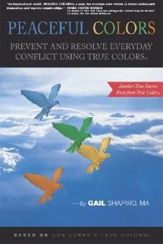 Paperback Peaceful Colors: Prevent and Resolve Everyday Conflict Using True Colors (True Success Book from True Colors) Book