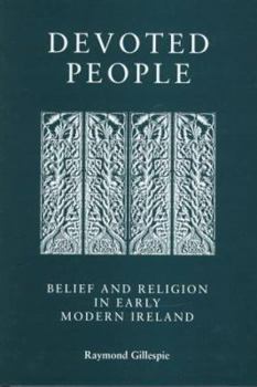 Hardcover Devoted People: Belief Andreligion in Early Modern Ireland Out of Print Book