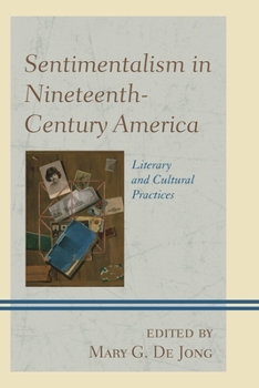 Hardcover Sentimentalism in Nineteenth-Century America: Literary and Cultural Practices Book