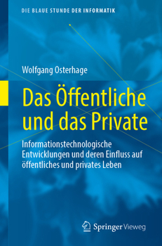 Paperback Das Öffentliche Und Das Private: Informationstechnologische Entwicklungen Und Deren Einfluss Auf Öffentliches Und Privates Leben [German] Book