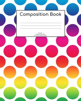 Paperback Composition Book: Rainbow dots; college ruled; 100 sheets/200 pages; 8" x 10" Book