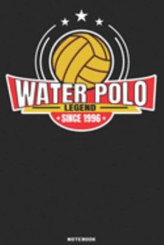 Water Polo Legend since 1996 Notebook: Waterpolo Legends Design - 120 ruled Pages 6''x9'' Notebook for Player and Coaches. Journal to write down your ... Fans and Lovers for Christmas or Birthdays