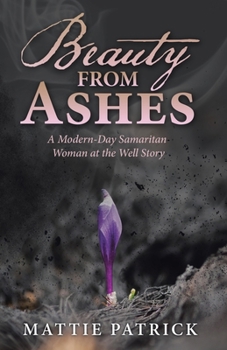 Paperback Beauty from Ashes: A Modern-Day Samaritan Woman at the Well Story Book