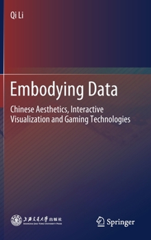 Hardcover Embodying Data: Chinese Aesthetics, Interactive Visualization and Gaming Technologies Book