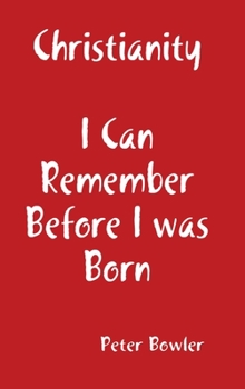 Hardcover Christianity: I Can Remember Before I Was Born Book