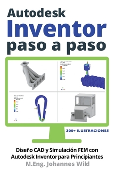 Autodesk Inventor Paso a Paso: Diseño CAD y Simulación FEM con Autodesk Inventor para Principiantes