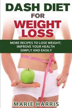 Paperback DASH Diet for Weight Loss: More Recipes to Lose Weight, Improve Your Health Simply and Easily Book