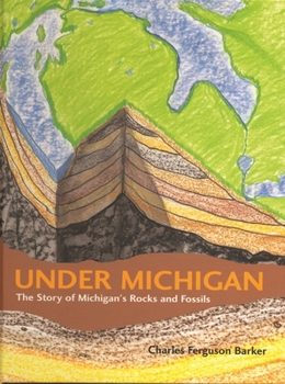 Hardcover Under Michigan: The Story of Michigan's Rocks and Fossils Book