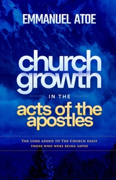 Paperback Church Growth in the Acts of the Apostles: The Lord Added to The Church Daily Those Who Were Being Saved Book