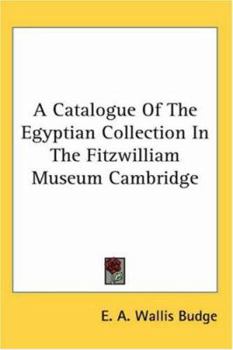 A Catalogue of the Egyptian Collection in the Fitzwilliam Museum, Cambridge