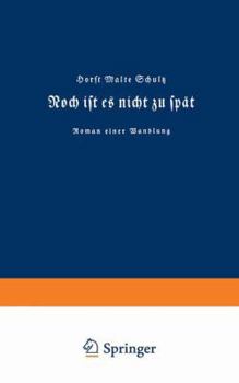 Paperback Noch Ist Es Nicht Zu Spät: Roman Einer Wandlung [German] Book