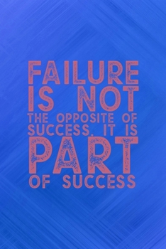 Failure Is Not The Opposite Of Success. It Is Part Of Success: All Purpose 6x9 Blank Lined Notebook Journal Way Better Than A Card Trendy Unique Gift Blue Texture Fail
