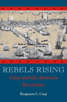 Paperback Rebels Rising: Cities and the American Revolution Book